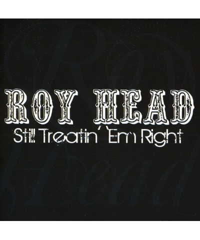 Roy Head STILL TREATIN EM RIGHT CD $6.45 CD