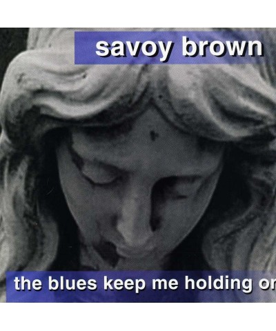 Savoy Brown BLUES KEEP ME HOLDING ON CD $5.00 CD