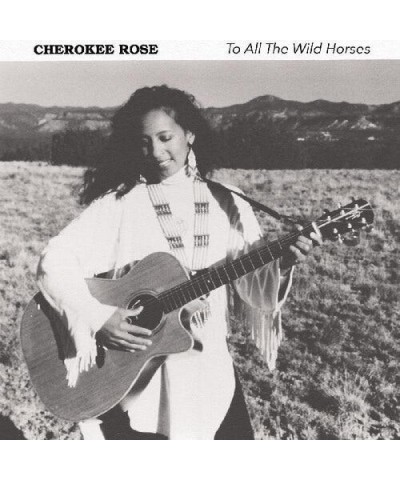 Cherokee Rose To All The Wild Horses CD $5.60 CD